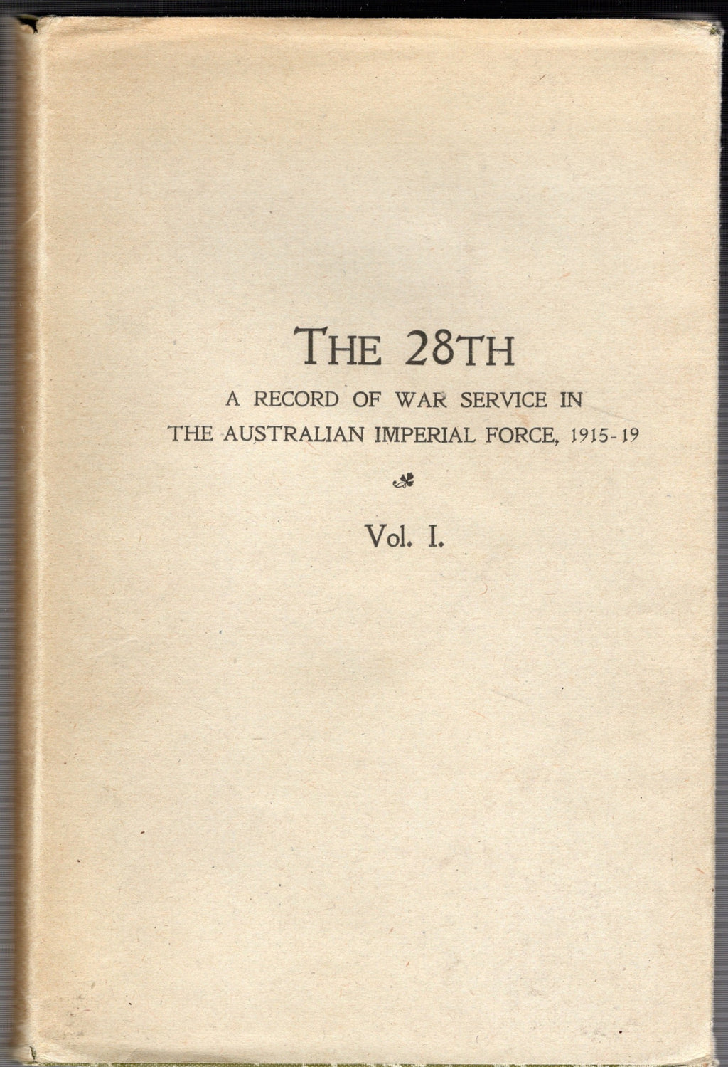 The 28th A Record of War Service With The Australian Imperial Force 1915 - 1919