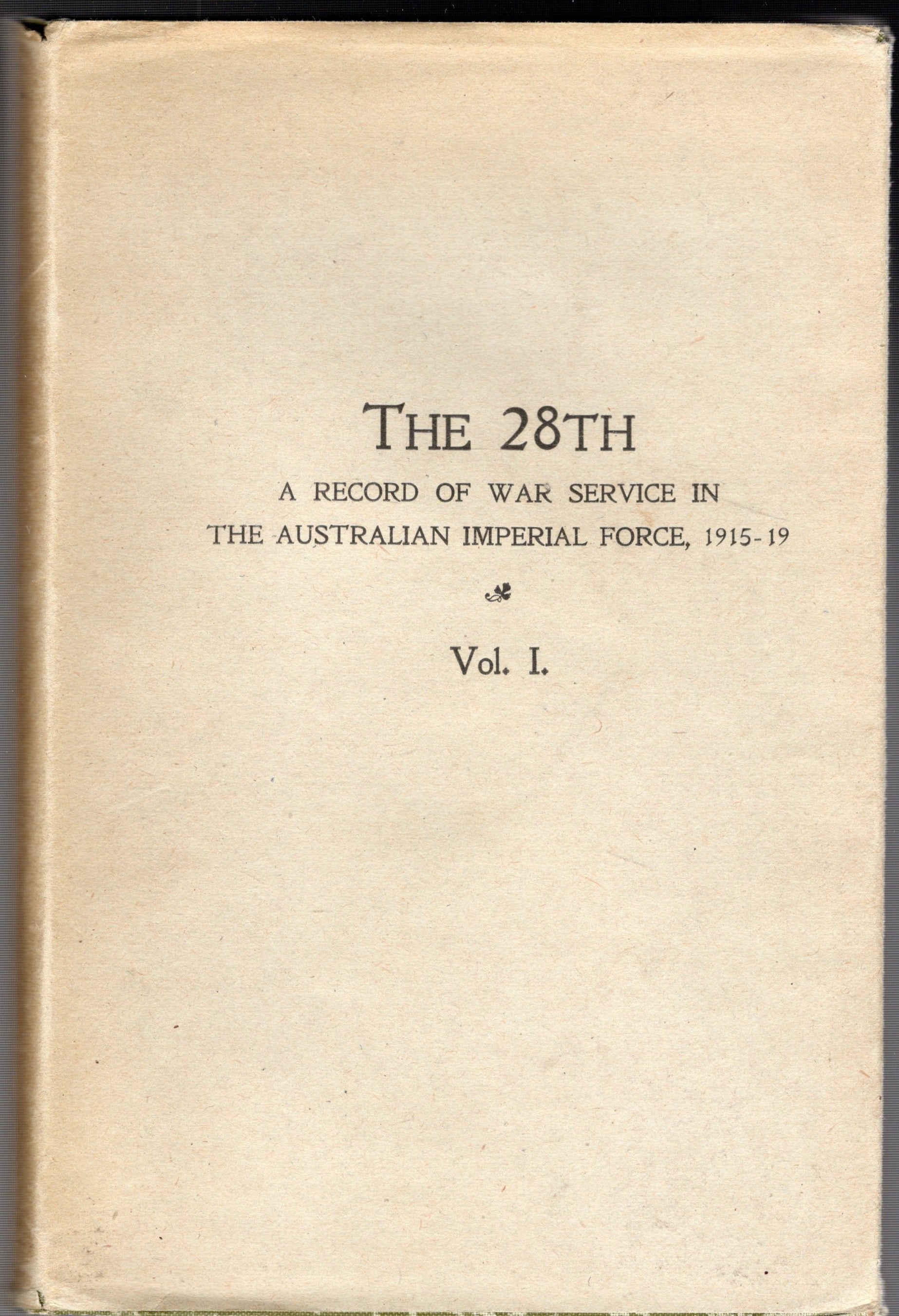The 28th A Record of War Service With The Australian Imperial Force 1915 - 1919
