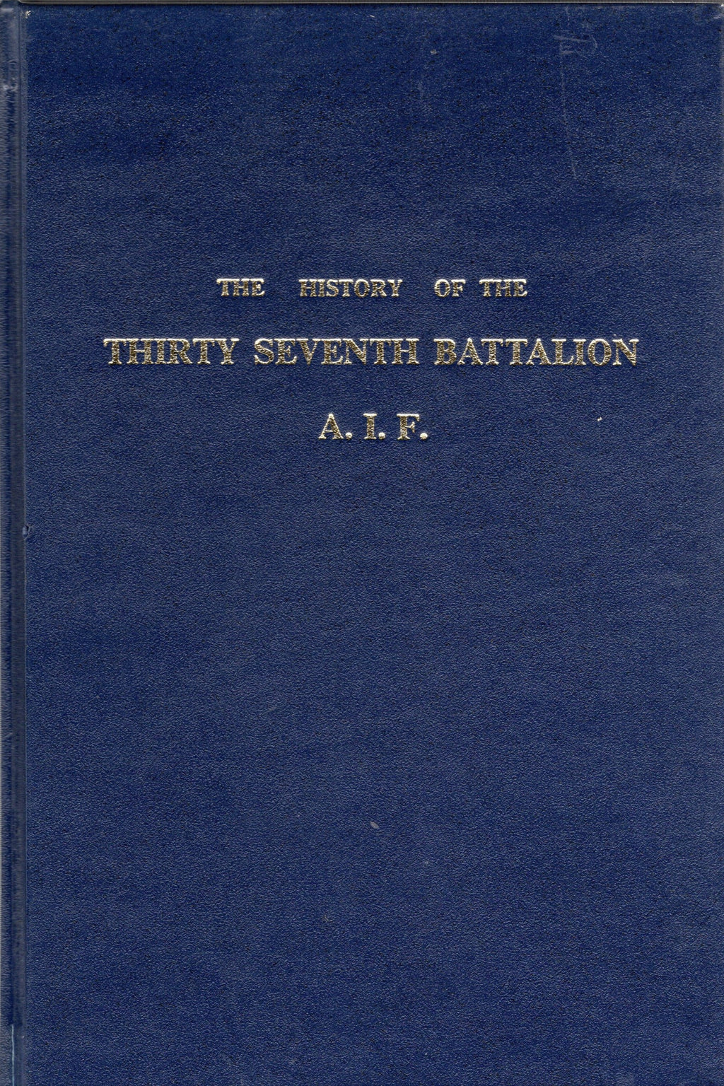 The History Of The Thirty Seventh Battalion A.I.F  (Fascsimile Edition)