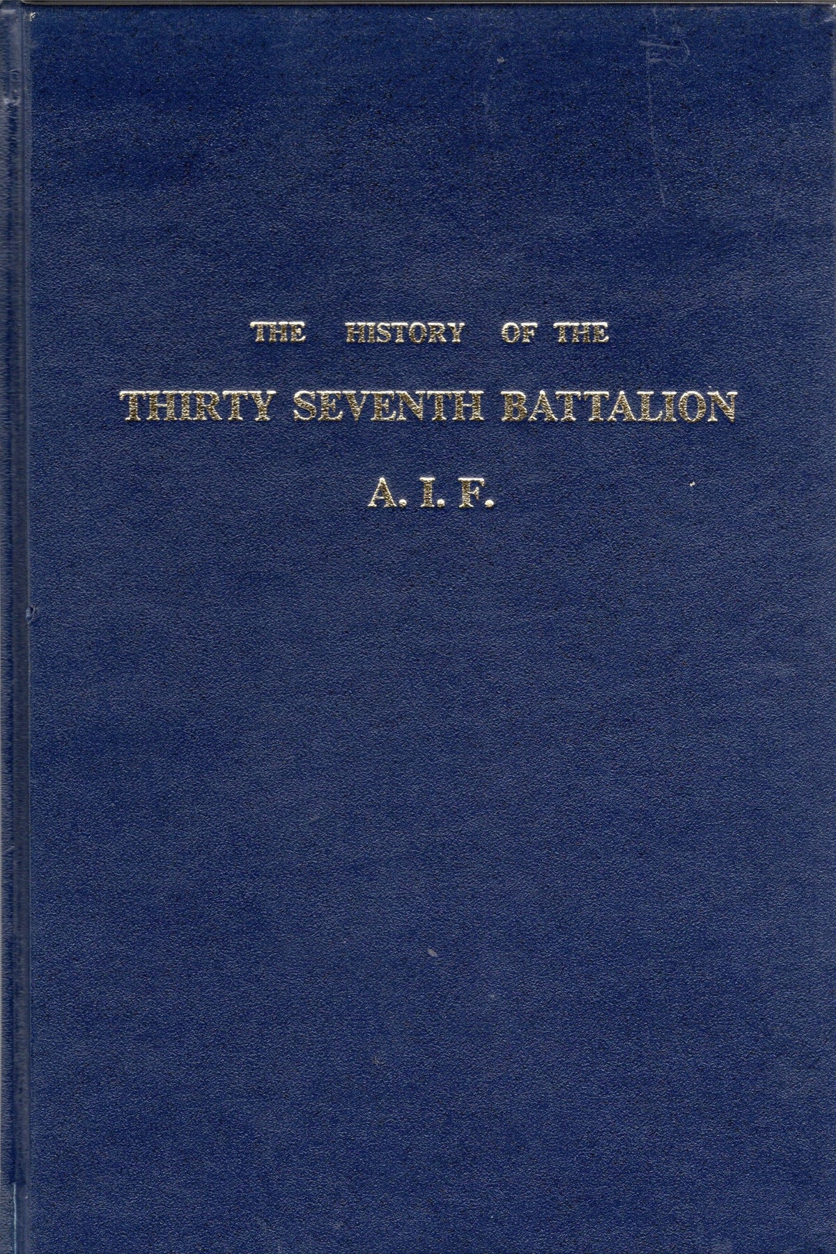 The History Of The Thirty Seventh Battalion A.I.F  (Fascsimile Edition)