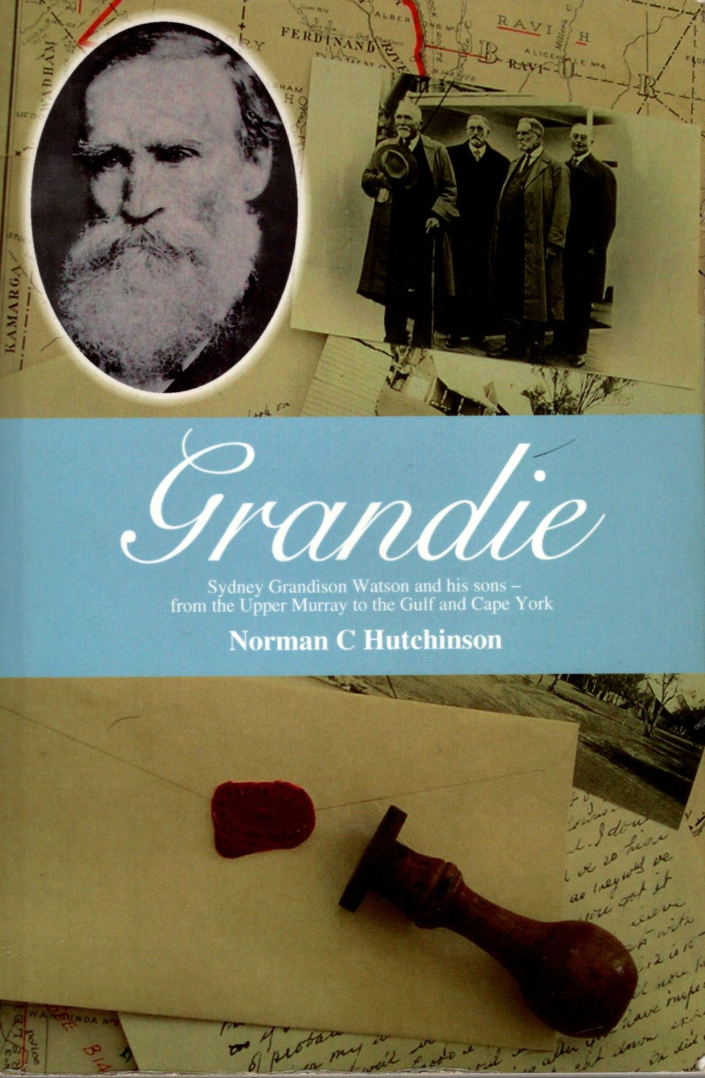 Grandie Sydney Grandison Watson and his sons - from the Upper Murray to the Gulf and Cape York