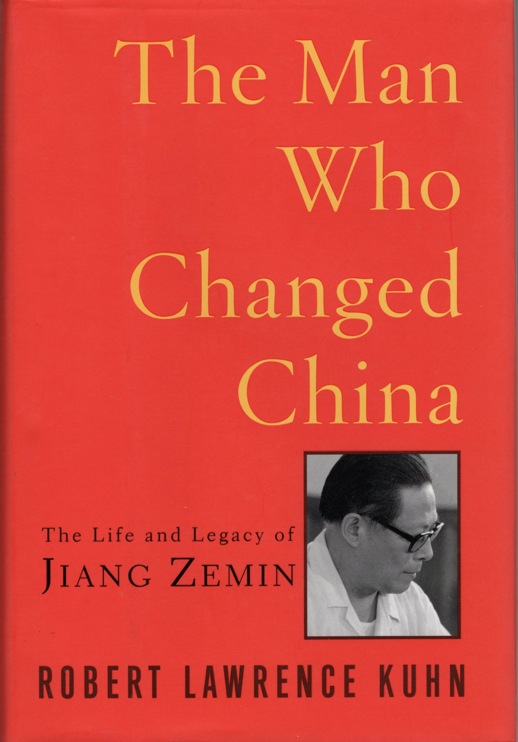 The Man Who Changed China: The Life and Legacy of Jiang Zemin