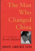The Man Who Changed China: The Life and Legacy of Jiang Zemin