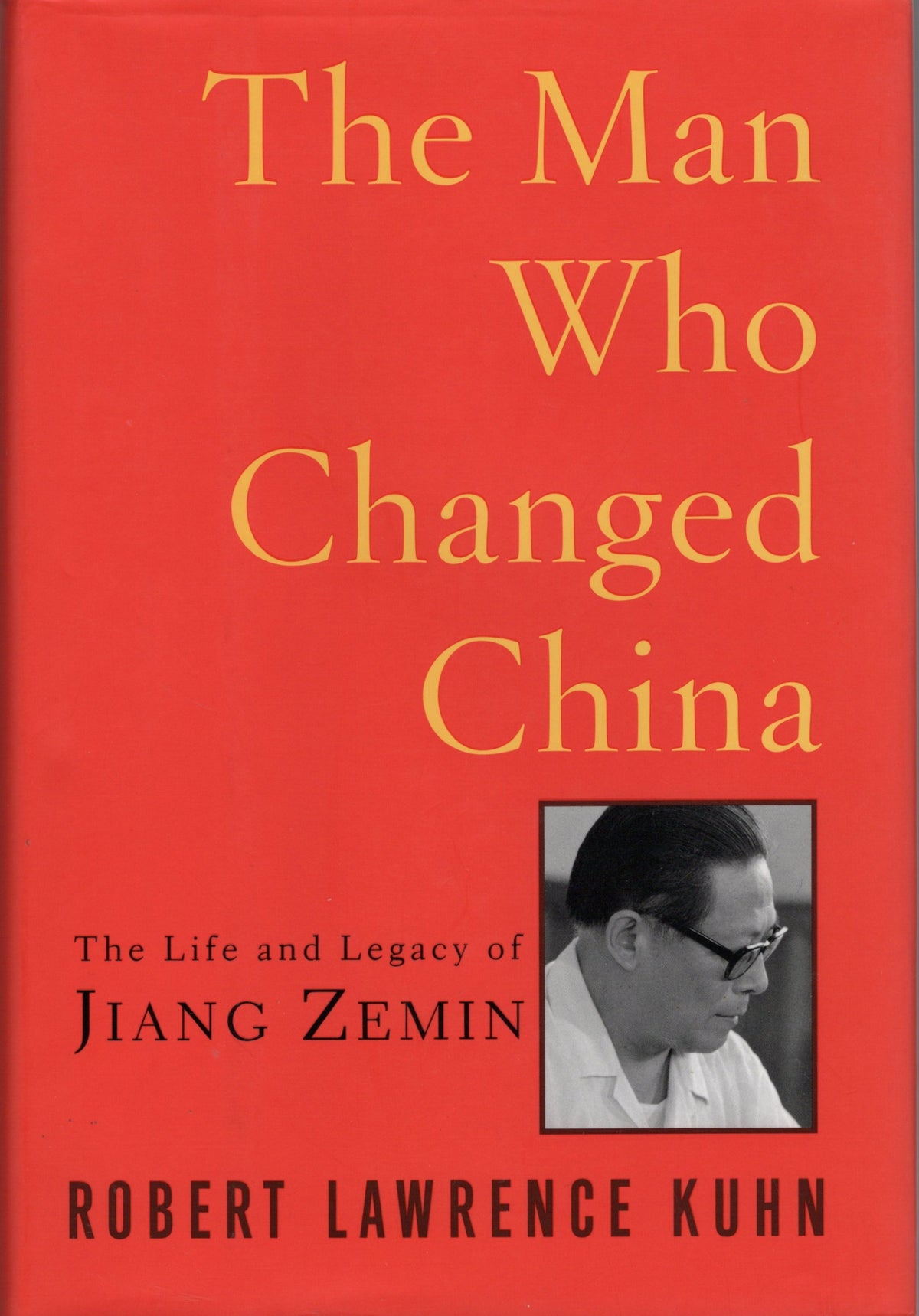 The Man Who Changed China: The Life and Legacy of Jiang Zemin