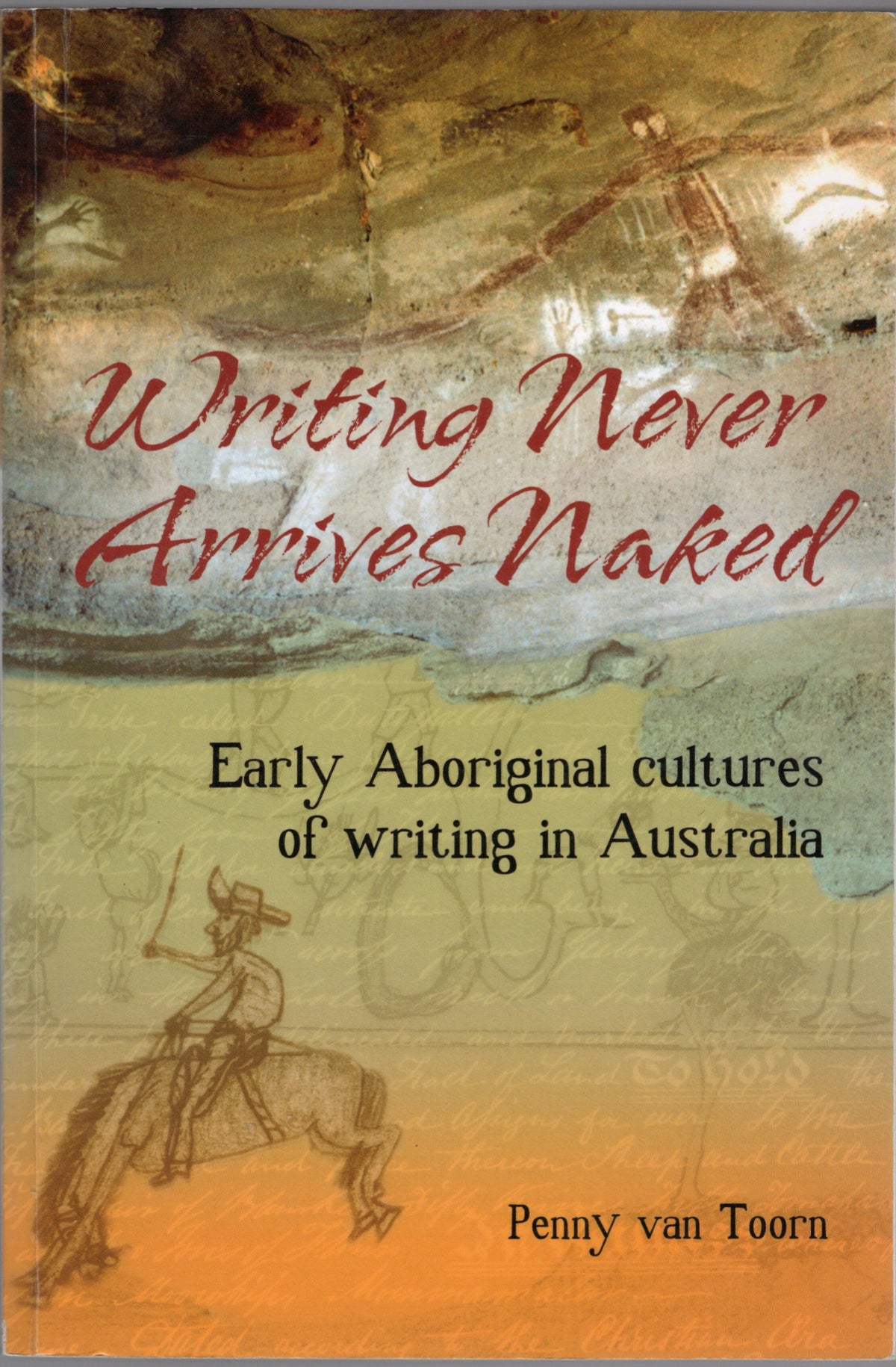 Writing Never Arrives Naked: Early Aboriginal Cultures of Writing in Australia