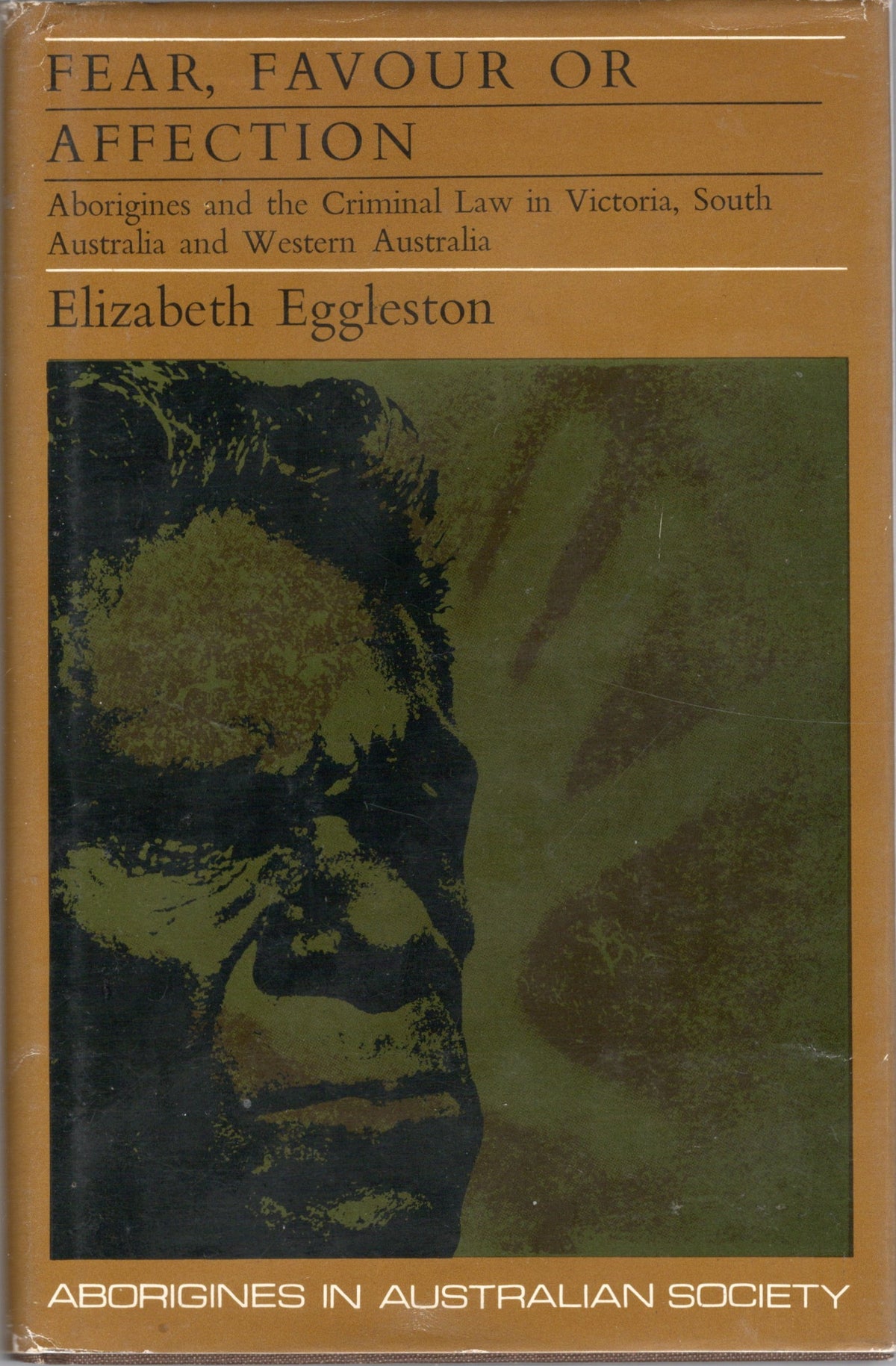 Fear, Favour Or Affection: Aborigines and the Criminal Law in Victoria, South Australia and Western Australia