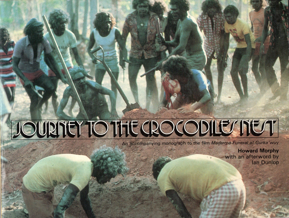 Journey to the crocodile's nest : an accompanying monograph to the film Madarrpa funeral at Gurka'wuy